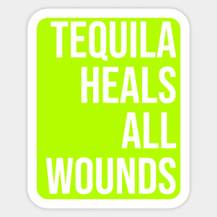Tequila Heals All Wounds Sticker